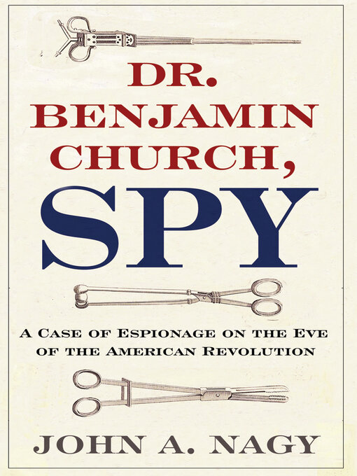Title details for Dr. Benjamin Church, Spy by John A. Nagy - Available